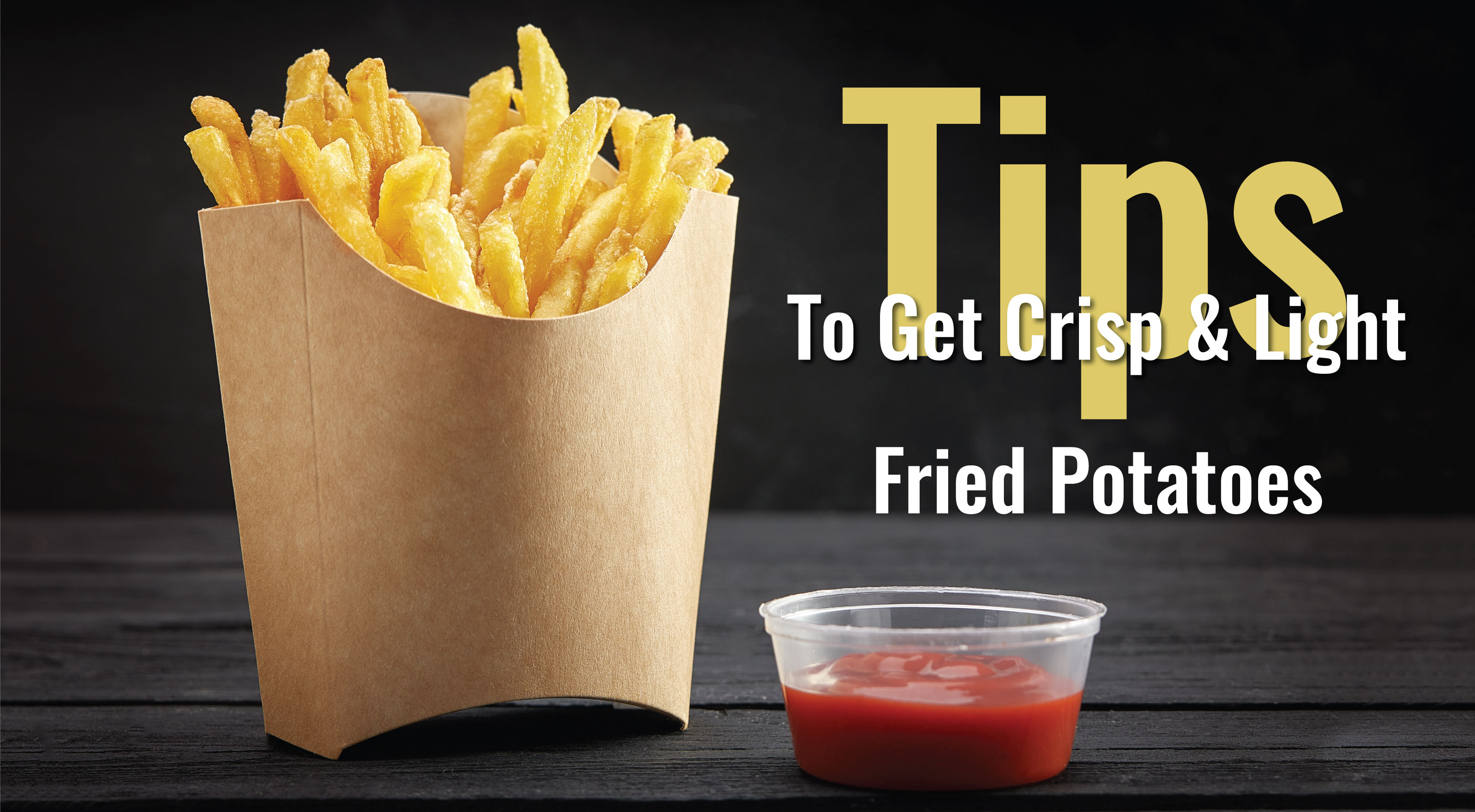 Tips To Get Crisp & Light Fried Potatoes